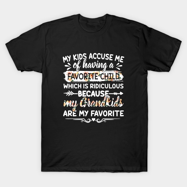 My Kids Accuse Me Of Having A Favorite Child Which Is Ridiculous Because My Grandkids Are My Favorite Daughter T-Shirt by erbedingsanchez